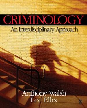 Criminology: An Interdisciplinary Approach by Lee Ellis, Anthony Walsh