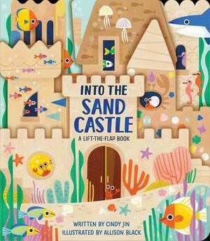 Into the Sand Castle: A Lift-the-Flap Book by Allison Black, Cindy Jin