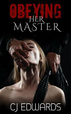 Obeying Her Master by C. J. Edwards