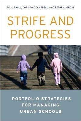 Strife and Progress: Portfolio Strategies for Managing Urban Schools by Betheny Gross, Christine Campbell, Paul T. Hill