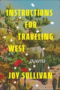 Instructions for Traveling West: Poems by Joy Sullivan