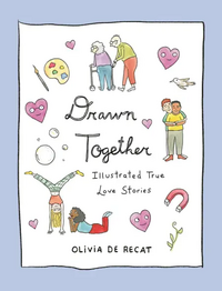 Drawn Together: Illustrated True Love Stories by Olivia de Recat
