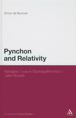 Pynchon and Relativity: Narrative Time in Thomas Pynchon's Later Novels by Simon De Bourcier