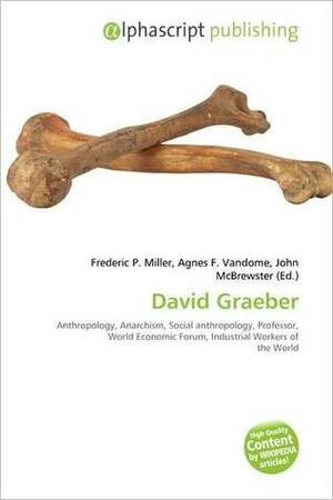 David Graeber by Agnes F. Vandome, Frederic P. Miller, John McBrewster