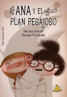 Ana y El Plan Pegajoso by Nicolás Schuff, Damián Fraticelli