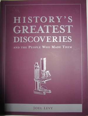 History's Greatest Discoveries and the People Who Made Them by Joel Levy