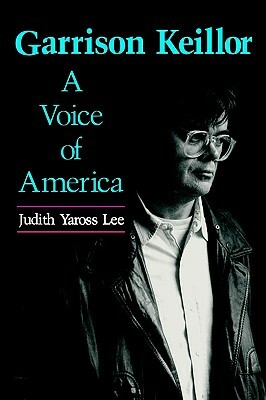 Garrison Keillor: A Voice of America by Judith Yaross Lee