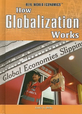 How Globalization Works by Laura La Bella