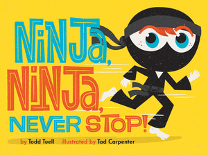 Ninja, Ninja, Never Stop! by Todd Tuell