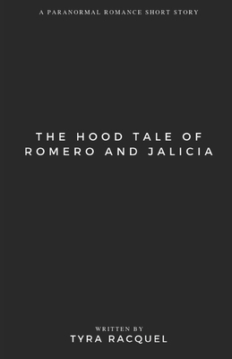 The Hood Tale of Romero and Jalicia: An Urban Paranormal Romance Short Story by Tyra Racquel