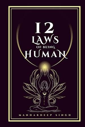 12 Laws of being Human by Manhardeep Singh Ahluwalia