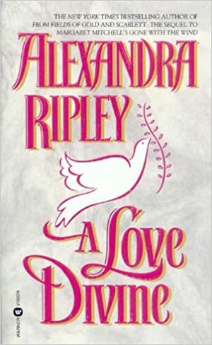 A Love Divine by Alexandra Ripley