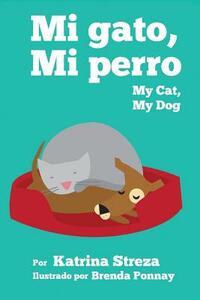 My Cat, My Dog / Mi Gato, Mi Perro by Katrina Streza