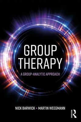 Group Therapy: A Group Analytic Approach by Martin Weegmann, Nick Barwick