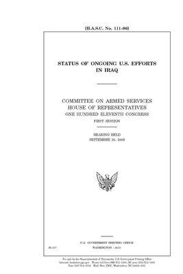 Status of ongoing U.S. efforts in Iraq by Committee on Armed Services (house), United States House of Representatives, United State Congress