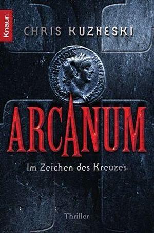 Arcanum im Zeichen Des Kreuzes by Chris Kuzneski, Chris Kuzneski, Regina Winter