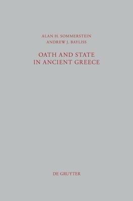 Oath and State in Ancient Greece by Andrew James Bayliss, Alan H. Sommerstein