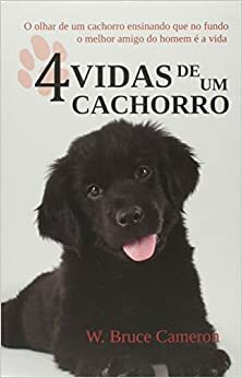 4 Vidas de um Cachorro by W. Bruce Cameron