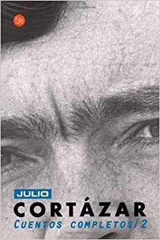 Cuentos Completos 2 by Julio Cortázar
