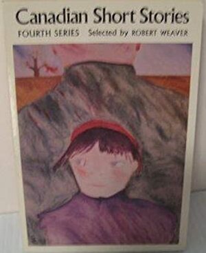 Canadian Short Stories, Fourth Series by Robert Weaver