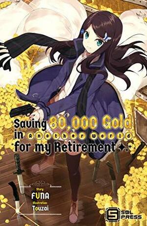 Saving 80,000 Gold in Another World for my Retirement (Light Novel) Vol. 1 by FUNA, Taylor Fonzone, Touzai, Lukas Ruplys