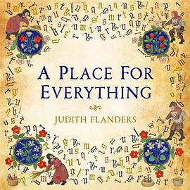 A Place For Everything: The Curious History of Alphabetical Order by Judith Flanders