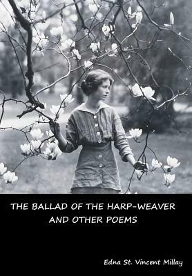 The Ballad of the Harp-Weaver and Other Poems by Edna St. Vincent Millay