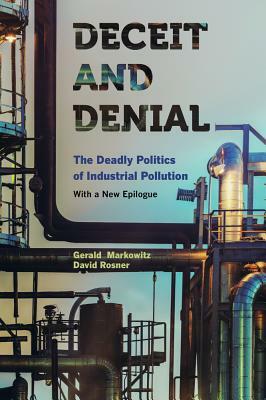 Deceit and Denial: The Deadly Politics of Industrial Pollution by David Rosner, Gerald Markowitz