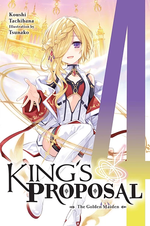 King's Proposal, Vol. 4 (Light Novel): The Golden Maiden by Koushi Tachibana