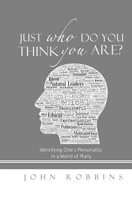Just Who Do You Think You Are?: Identifying One's Personality in a World of Many by John Robbins