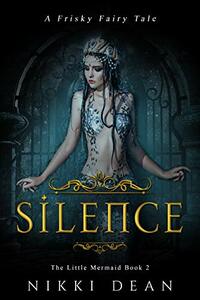 Silence: Book 2 of The Little Mermaid by Nikki Dean