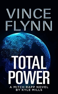 Total Power: A Mitch Rapp Novel by Kyle Mills by Vince Flynn