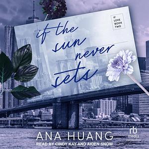 If the Sun Never Sets: If Love, Book 2 by Ana Huang, Ana Huang