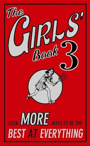 The Girls' Book 3: Even More Ways to be the Best at Everything by Tracey Turner