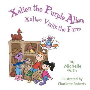Xalien the Purple Alien: Xalien Visits the Farm by Michelle Path