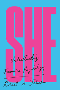 She: Understanding Feminine Psychology by Robert A. Johnson