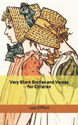 Very Short Stories and Verses for Children by Lucy Lane Clifford