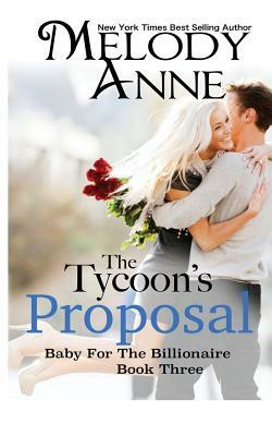 The Tycoon's Proposal: Baby for the Billionaire by Melody Anne, Nicole Sanders Photography