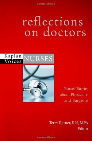 Reflections on Doctors: True-Life Stories from Nurses who Know by Suzanne Gordon, Terry Ratner
