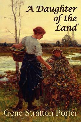 A Daughter of the Land by Gene Stratton Porter
