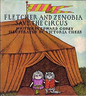 Fletcher and Zenobia Save the Circus by Edward Gorey, Victoria Chess