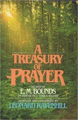 A Treasury of Prayer by Leonard Ravenhill, E.M. Bounds