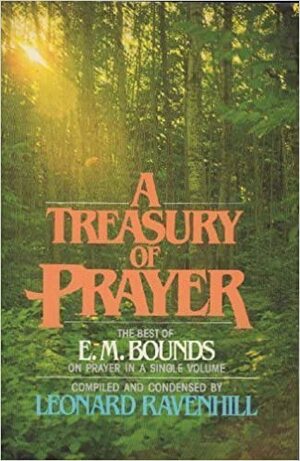 A Treasury of Prayer by E.M. Bounds, Leonard Ravenhill