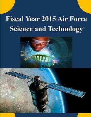 Fiscal Year 2015 Air Force Science and Technology by U. S. Air Force