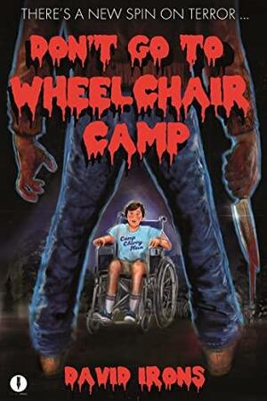 Don't Go to Wheelchair Camp by David Irons