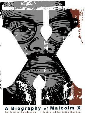 X: A Biography of Malcolm X by Jessica Gunderson
