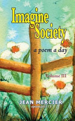 Imagine Society: A Poem A Day Volume 3: Jean Mercier's A Poem A Day - Volume 3 by Jean Mercier