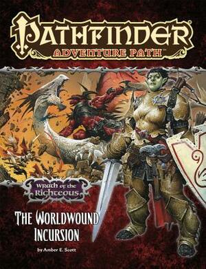 Pathfinder Adventure Path: Wrath of the Righteous Part 1 - The Worldwound Incursion by Amber E. Scott