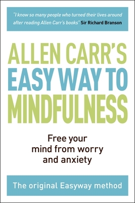 The Easy Way to Mindfulness: Free Your Mind from Worry and Anxiety by John Dicey, Allen Carr