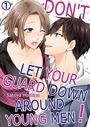 Don't Let Your Guard Down Around Young Men! Vol.1 (TL Manga) by Satoya Hoshina